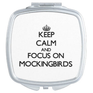 Keep Calm and focus on Mockingbirds Mirror For Makeup