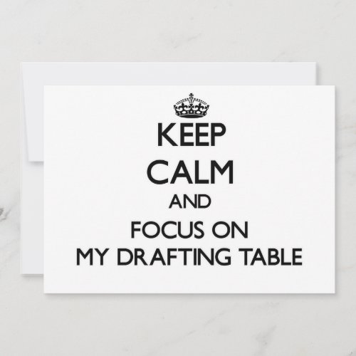 Keep Calm and focus on My Drafting Table Custom Announcement