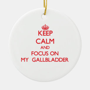 Keep Calm and focus on My Gallbladder Ceramic Ornament