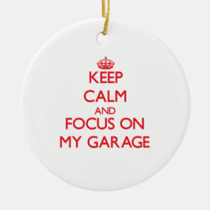 Keep Calm and focus on My Garage Ceramic Ornament