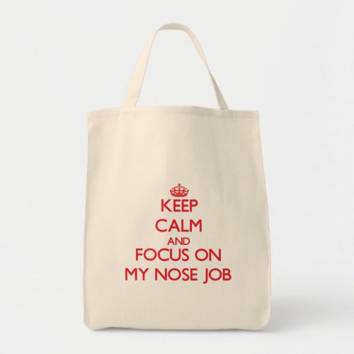 Keep Calm and focus on My Nose Job Tote Bag