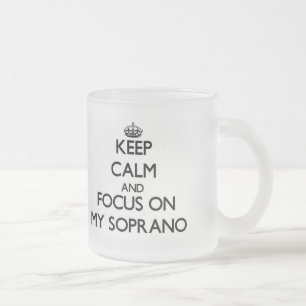 Keep Calm and focus on My Soprano Frosted Glass Coffee Mug