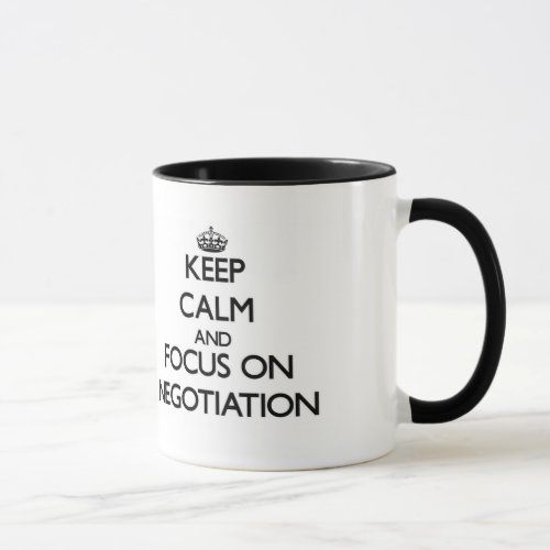 Keep Calm and focus on Negotiation Mug
