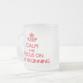 Keep Calm and focus on New Beginning Frosted Glass Coffee Mug (Front Left)