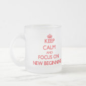 Keep Calm and focus on New Beginning Frosted Glass Coffee Mug (Left)