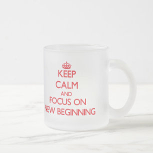 Keep Calm and focus on New Beginning Frosted Glass Coffee Mug