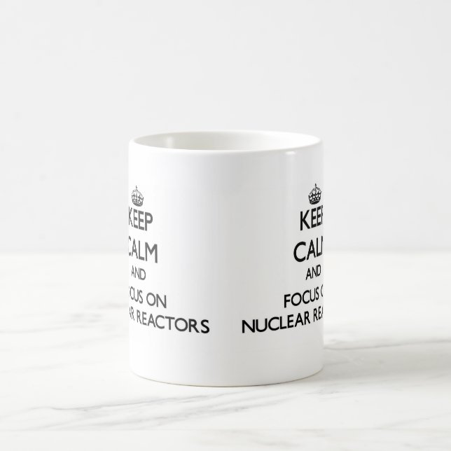 Keep Calm and focus on Nuclear Reactors Coffee Mug (Center)
