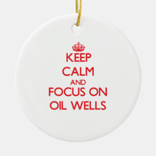 Keep Calm and focus on Oil Wells Ceramic Ornament