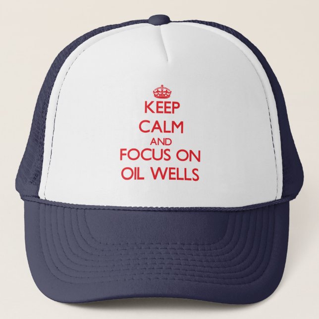 kEEP cALM AND FOCUS ON oIL wELLS Trucker Hat (Front)