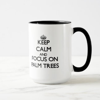 Keep Calm and focus on Palm Trees Mug