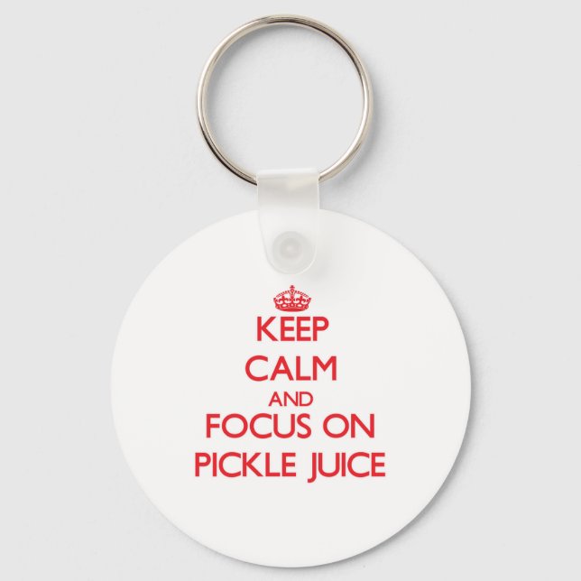 Keep Calm and focus on Pickle Juice Keychain (Front)
