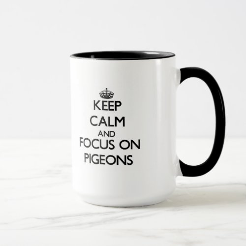 Keep Calm and focus on Pigeons Mug