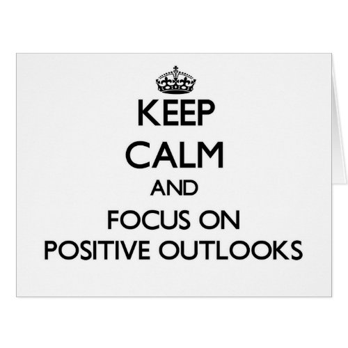Keep Calm and focus on Positive Outlooks