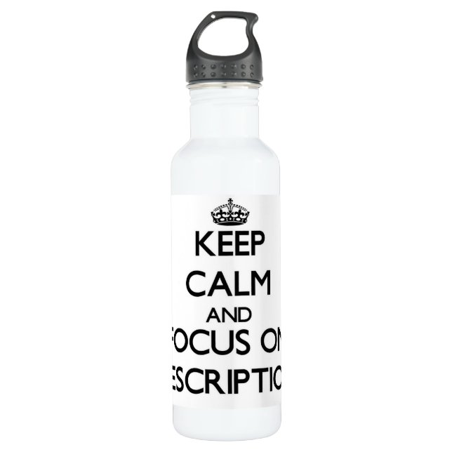 Keep Calm and focus on Prescriptions Water Bottle (Front)