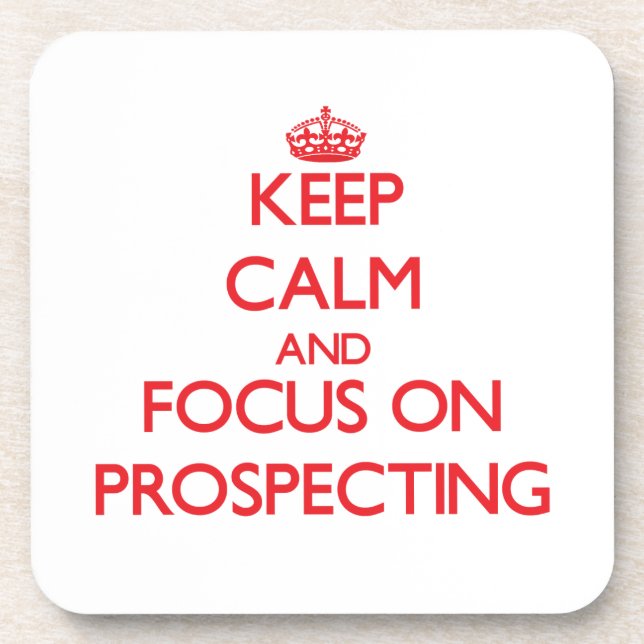 Keep Calm and focus on Prospecting Drink Coaster (Front)