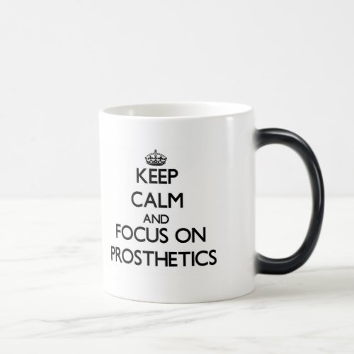 Keep Calm and focus on Prosthetics Magic Mug