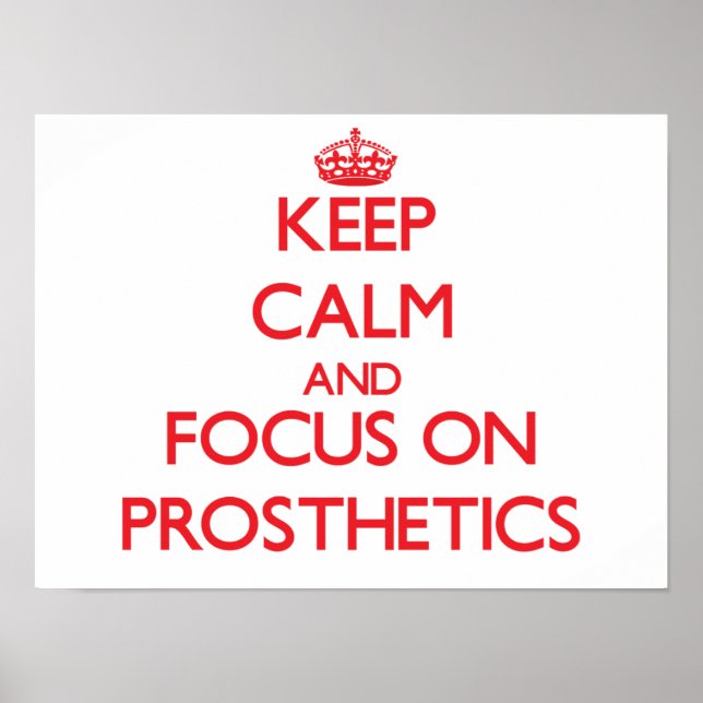 Keep Calm and focus on Prosthetics Poster (Front)