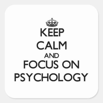 Keep Calm And Focus On Psychology Square Sticker by thisandthatgifts at Zazzle