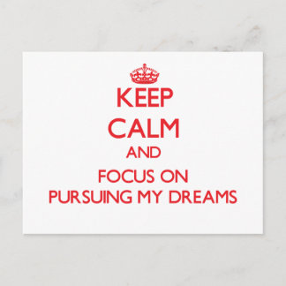 Keep Calm and focus on Pursuing My Dreams Postcard