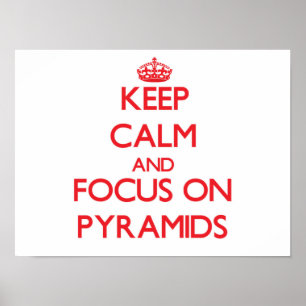 Keep Calm and focus on Pyramids Poster