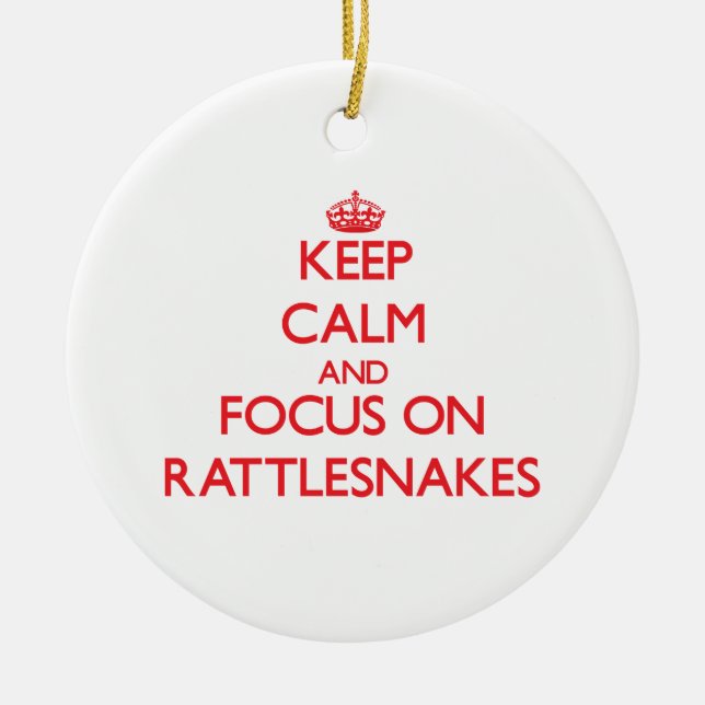Keep Calm and focus on Rattlesnakes Ceramic Ornament (Front)
