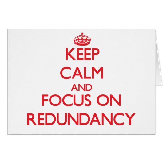 Keep Calm and focus on Redundancy Cards (Front Horizontal)