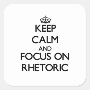 Keep Calm and focus on Rhetoric Square Sticker
