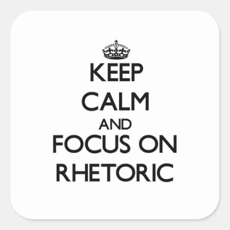 Keep Calm And Focus On Rhetoric Square Sticker