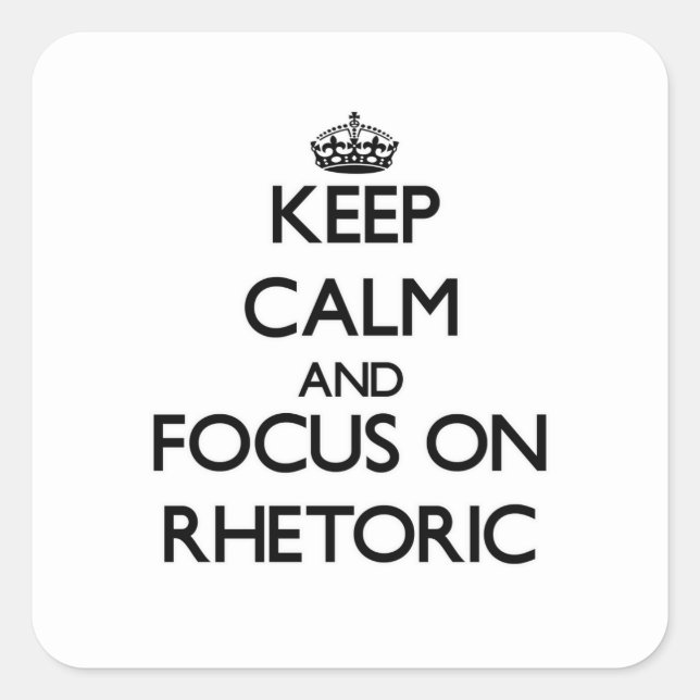 Keep Calm and focus on Rhetoric Square Sticker (Front)