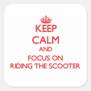 Keep Calm and focus on Riding The Scooter Square Sticker