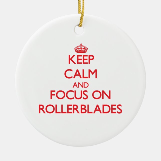Keep Calm and focus on Rollerblades Ceramic Ornament (Front)
