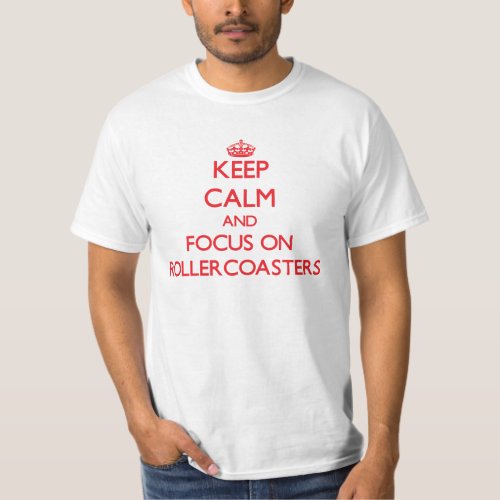 Keep Calm and focus on Rollercoasters T_Shirt