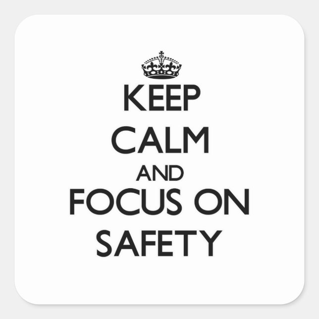Keep Calm and focus on Safety Square Sticker (Front)