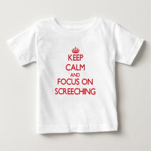 Keep Calm and focus on Screeching Baby T_Shirt