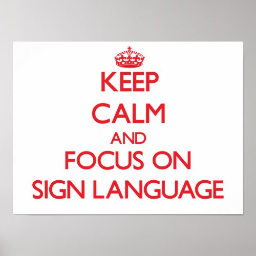 Keep Calm and focus on Sign Language