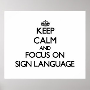 Keep Calm and focus on Sign Language