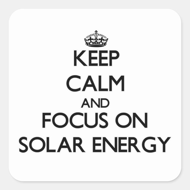 Keep Calm and focus on Solar Energy Square Sticker (Front)
