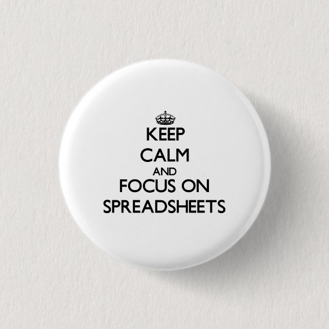 Keep Calm and focus on Spreadsheets Pinback Button (Front)
