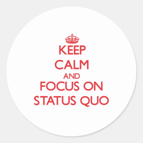 Keep Calm and focus on Status Quo Classic Round Sticker