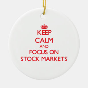 Keep Calm and focus on Stock Markets Ceramic Ornament