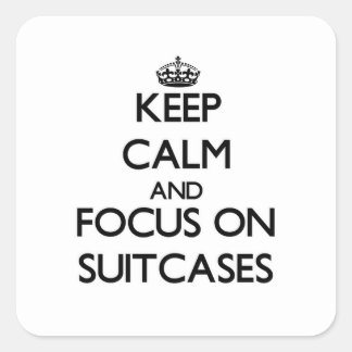 Keep Calm and focus on Suitcases Square Sticker