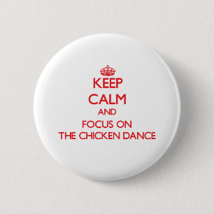 Keep Calm and focus on The Chicken Dance Button