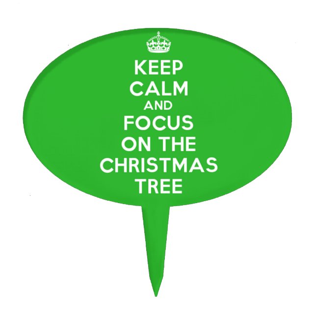 Keep Calm and focus on The Christmas Tree, funny Cake Topper (Front)