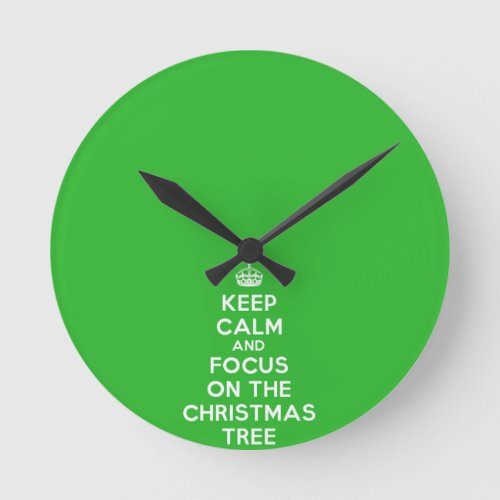 Keep Calm and focus on The Christmas Tree funny Round Clock