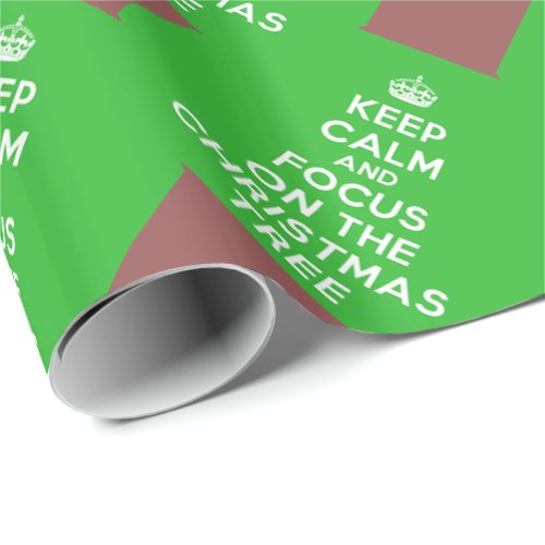 Keep Calm and focus on The Christmas Tree funny Wrapping Paper