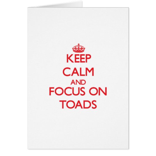Keep Calm and focus on Toads Cards (Front)