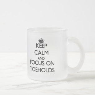 Keep Calm and focus on Toeholds Frosted Glass Coffee Mug