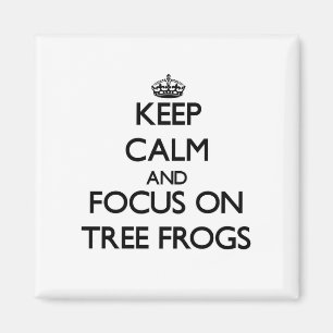 Keep Calm and focus on Tree Frogs Magnet