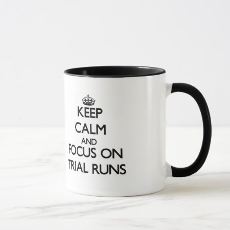 Keep Calm And Focus On Trial Runs Mug