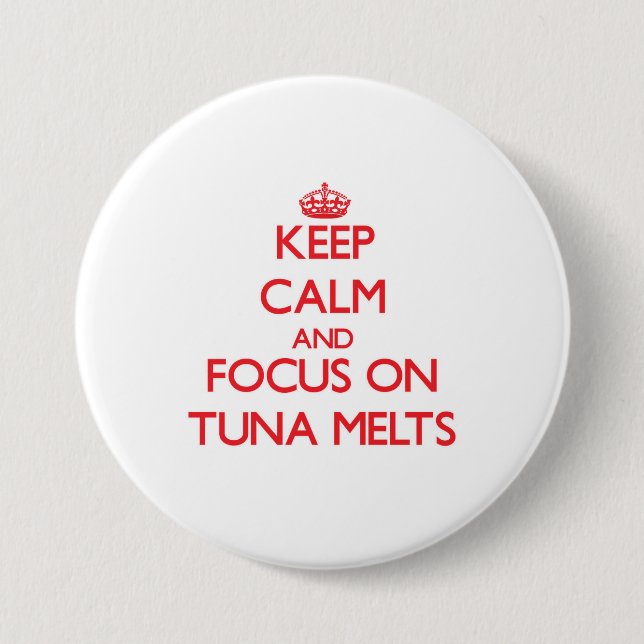Keep Calm and focus on Tuna Melts Button (Front)